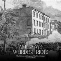 America's Weirdest Riots: The History and Legacy of the Most Unique American Riots by Editors, Charles River